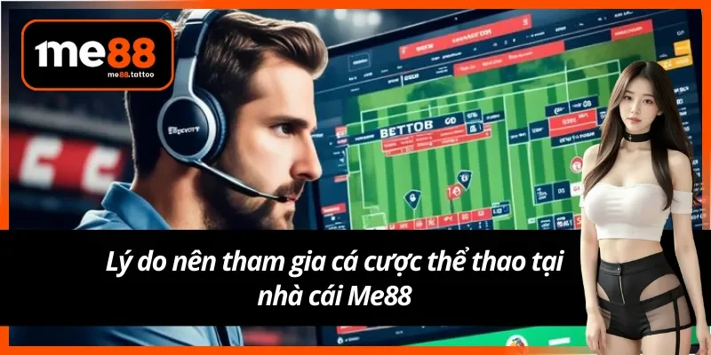 Lý do nên tham gia cá cược thể thao Me88