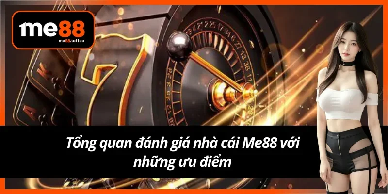 Tổng quan những ưu điểm khi đánh giá nhà cái Me88