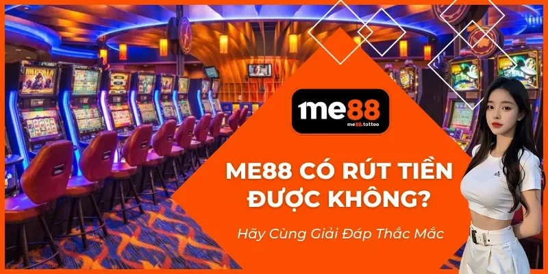 Me88 Có Rút Tiền Được Không