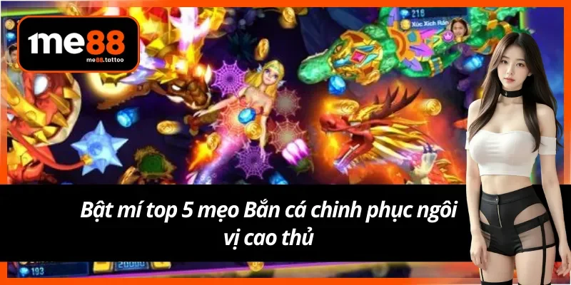 Bật mí top 5 mẹo Bắn cá ME88 của cao thủ