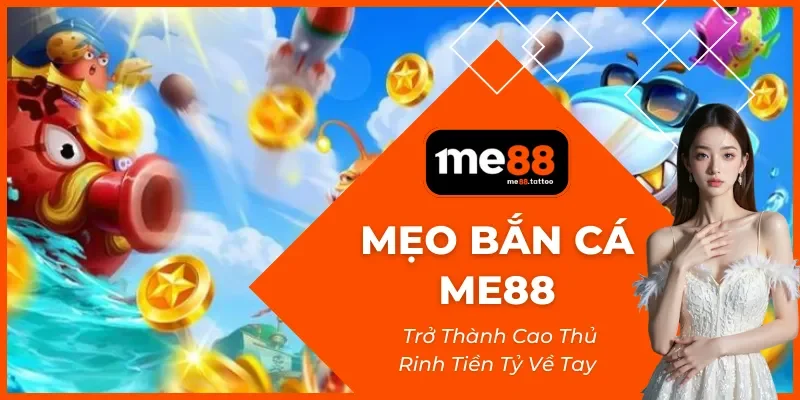 Mẹo Bắn Cá ME88
