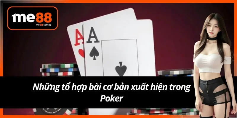 Các tổ hợp bài phổ biến trong game Poker Me88