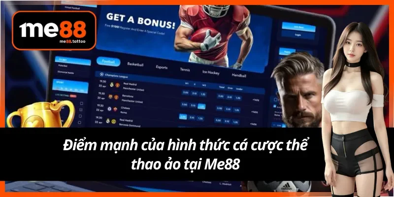 Điểm mạnh của hình thức cá cược thể thao ảo Me88
