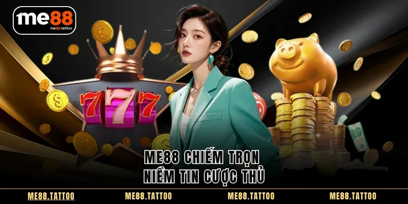 Me88 chiếm trọn niềm tin cược thủ